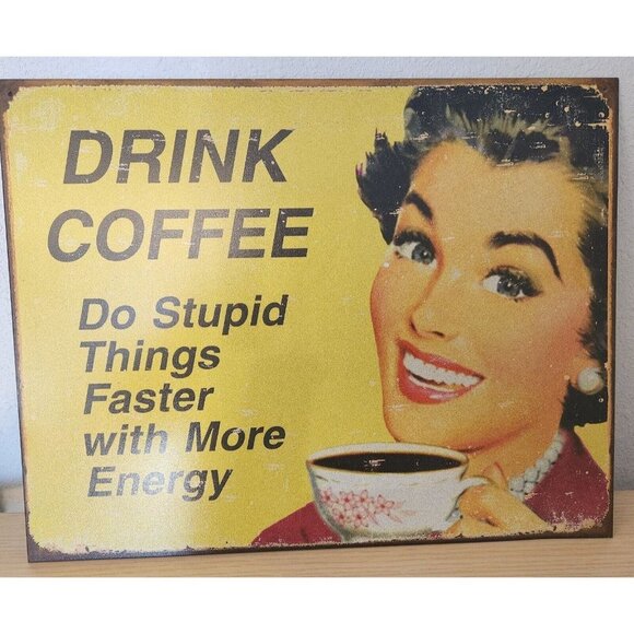 Metal Signs says " Drink Coffee Do Stupid Things Faster with More Energy" - Picture 5 of 6